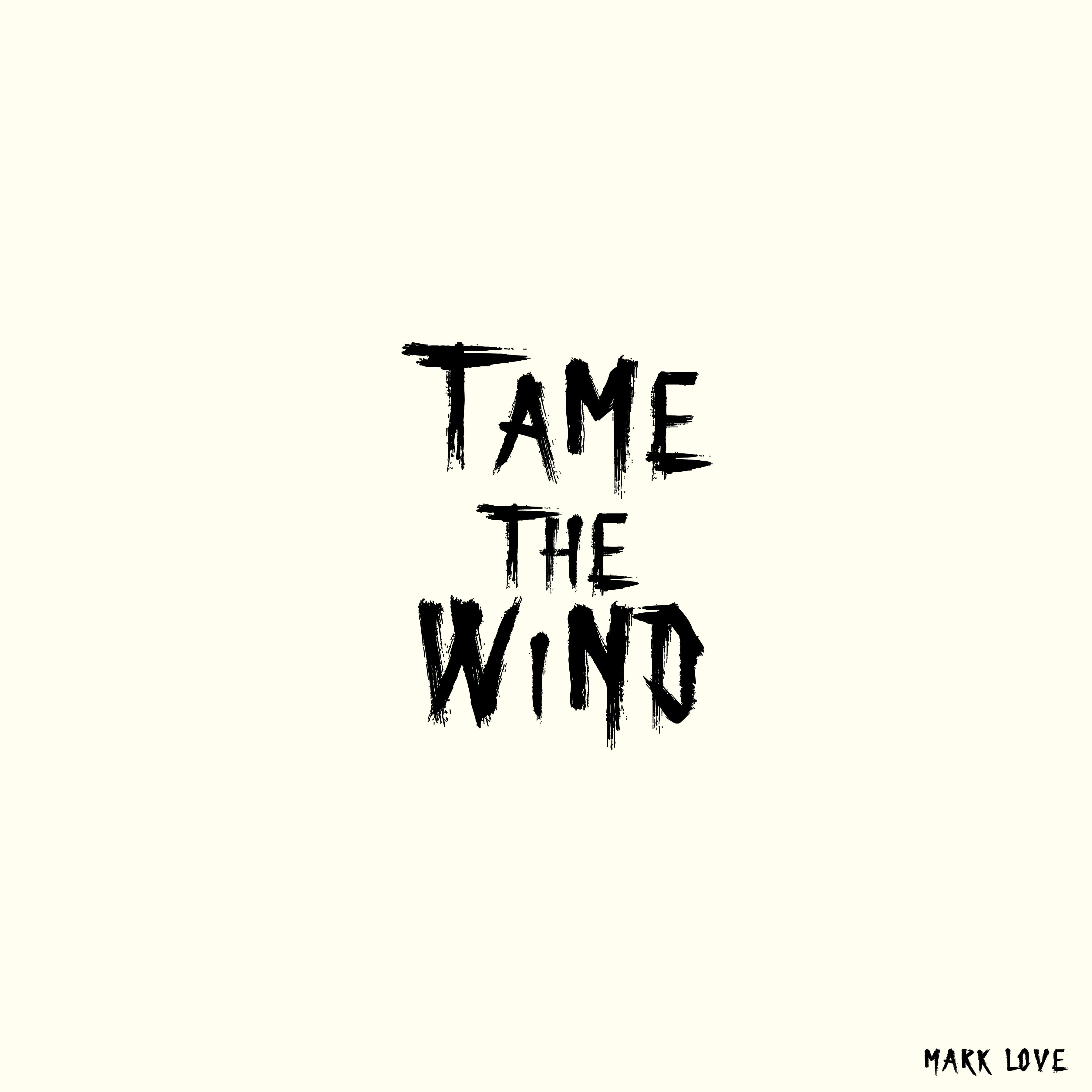 Tame The Wind by Mark Love